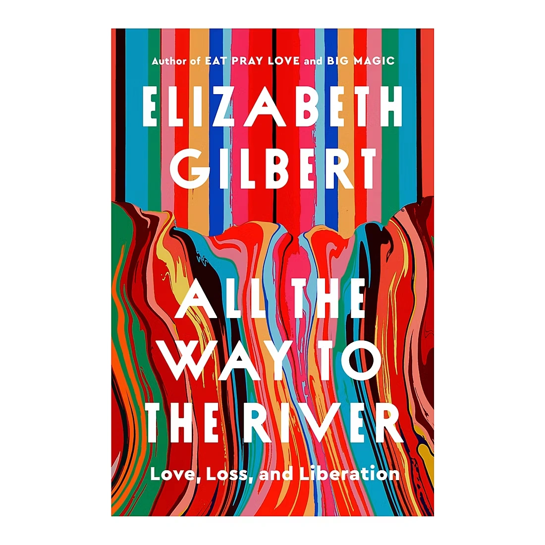 All the Way to the River: Love, Loss, and Liberation